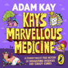 Kay's Marvellous Medicine - Adam Kay