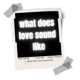 what does love sound like (feat. D Matt & Sikram Lamaj) Abeje TheAtre