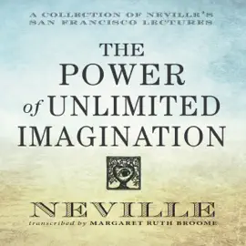 The Power Unlimited Imagination : A Collection of Neville's San Francisco Lectures