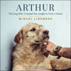 Arthur : The Dog Who Crossed the Jungle to Find a Home - Mikael Lindnord