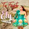 Ely Corazón - Te Fuiste