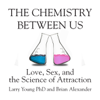 The Chemistry Between Us : Love, Sex, and the Science of Attraction - Larry Young & Brian Alexander