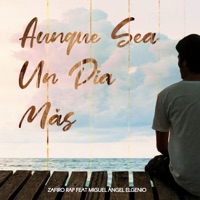 Aunque Sea Un Día Mas - Single (feat. Miguel Angel ElGenio) - Single - Zafiro Rap