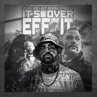 Its Over EFF It (feat. Big Lazy & Bubba Sparxxx) - Single - Iambear810