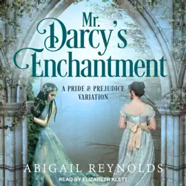 Mr. Darcy's Enchantment : A Pride & Prejudice Variation