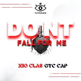 Dont Fall For Me (feat. GTC CAP) Xio Clas
