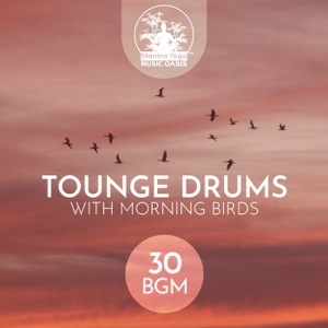 Tounge Drums with Morning Birds: 30 BGM Meditation and Yoga Music, Secret of Harmony, Calming Nature Sounds for Mindfulness