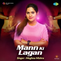 Mann Ki Lagan - Single - Meghna Mishra, Dhrriti Saharan & Sharan Rawat