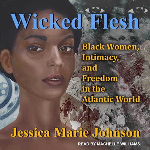 Wicked Flesh : Black Women, Intimacy, and Freedom in the Atlantic World cover