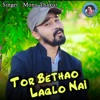 Tor Bethao Laglo Nai - Single