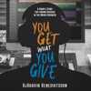 You Get What You Give: A Simple Story for Finding Success in the Music Business (Unabridged) - Bjorgvin Benediktsson