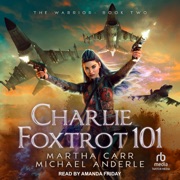 Charlie Foxtrot 101 (The Warrior) - Martha Carr & Michael Anderle