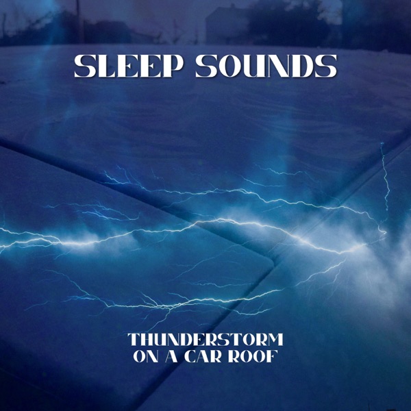 Sleep Sounds: Thunderstorm on a Car Roof