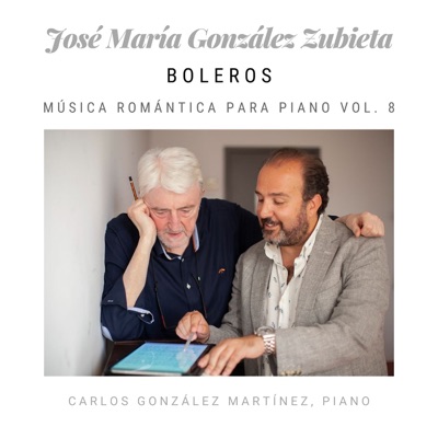 José María González Zubieta: Boleros, Música Romántica para Piano (Vol. 8)