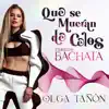 QUE SE MUERAN DE CELOS VERSIÓN BACHATA