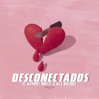 Desconectados (feat. Alx Quiroz) - Single - El Dayruz Music