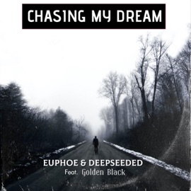 Chasing My Dream (feat. Deepseeded & Golden Black) Euphoe