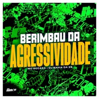 Berimbau da Agressividade - Single - DJ BAHIA DA ZS & MC DUCASA