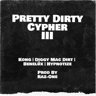 Pretty Dirty Cypher 003 (feat. Kong, Diggy Mac Dirt, Benelüx & Hypnotize) - Single