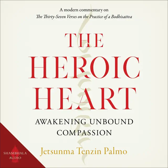 The Heroic Heart: Awakening Unbound Compassion (Unabridged)