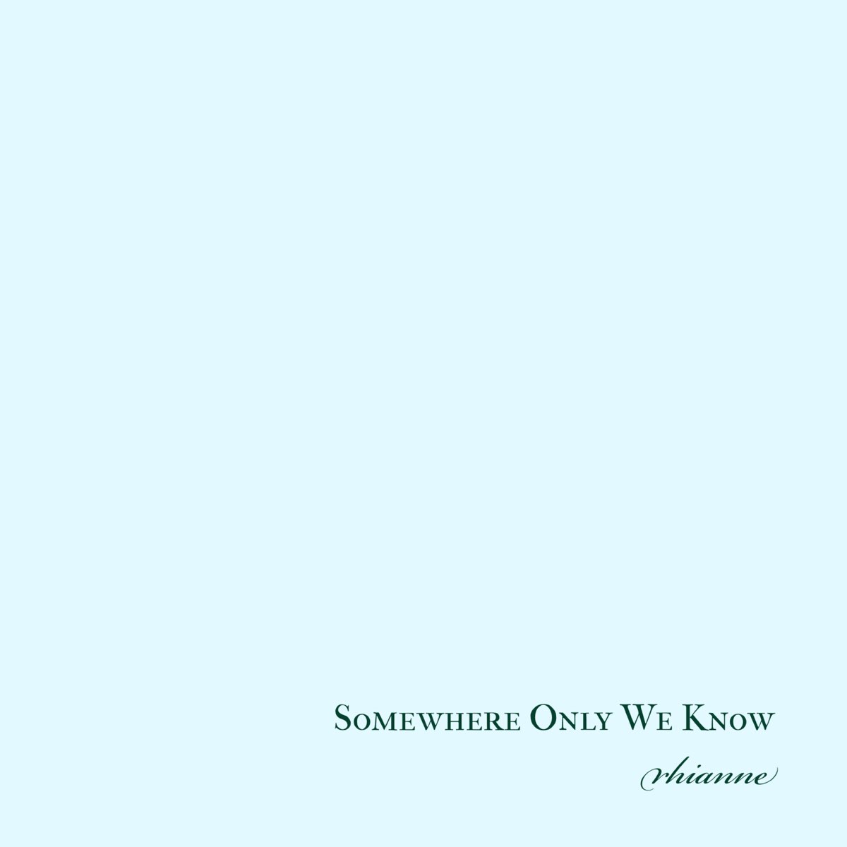 Somewhere only we know gustixa Rhianne. Keane somewhere only we know. Somewhere only we know - Single Rhianne. Somewhere only we know Song gap. Rhianne somewhere only we