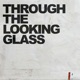 Through the Looking Glass Single