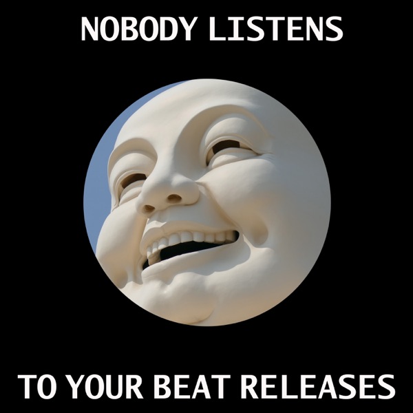 Nobody Listens To Your Beat Releases (But I Do) - Single