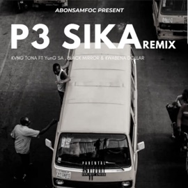 P3 Sika (feat. Kwabena Dollar, YungSA & Black Mirror) [P3 Sika Remix] Kvng Tona