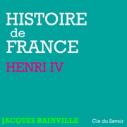 Histoire de France : Henri IV - Jacques Bainville