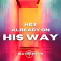 He's already on His way