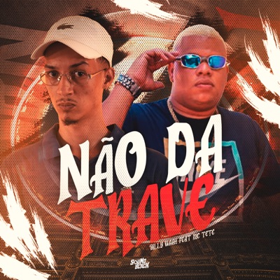 Não da Trave (feat. MC Tete) - Single
