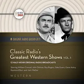Classic Radio’s Greatest Western Shows, Vol. 1 (The Classic Radio Collection)