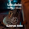 Ukulele Slumber Music