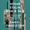 Hitler, Stalin, Mum and Dad - Daniel Finkelstein