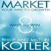 Market Your Way to Growth : 8 Ways to Win - Milton Kotler