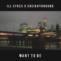 want to be (feat. SheikhyGround) - Single - ill Sykes