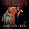 Solo Para Ti - Alvaro Soler & Topic mp3