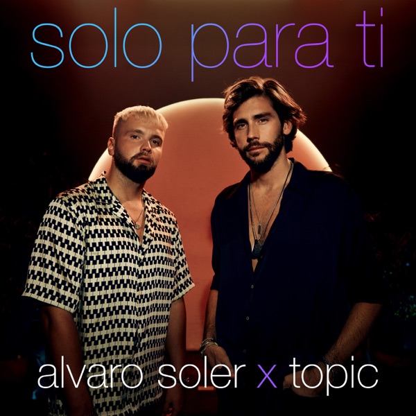 Alvaro Soler, Topic Solo Para Ti