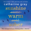 Sunshine Warm Sober - Catherine Gray