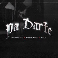 Pa Darte - Single - Dj Raulito, Young Eiby & Kale “La Evolución”