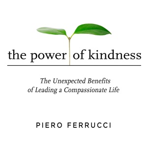 The Power of Kindness : The Unexpected Benefits of Leading a Compassionate Life