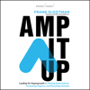 Amp It Up : Leading for Hypergrowth by Raising Expectations, Increasing Urgency, and Elevating Intensity - Frank Slootman