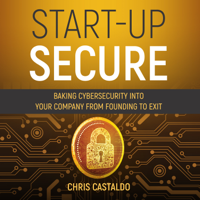 Start-Up Secure : Baking Cybersecurity into Your Company from Founding to Exit - Chris Castaldo Cover Art
