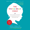 The Whole-Brain Child: 12 Revolutionary Strategies to Nurture Your Child's Developing Mind (Unabridged) - Daniel J. Siegel, MD & Tina Payne Bryson