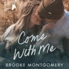 Come with Me: A Sugarland Creek Prequel (Unabridged) - Brooke Montgomery & Brooke Cumberland