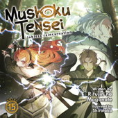 Mushoku Tensei: Jobless Reincarnation (Light Novel) Vol. 15 - Rifujin na Magonote &amp; Shirotaka Cover Art