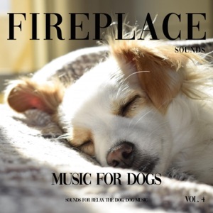 Music for Dogs - Fireplace Sounds for Your Dog, Vol. 4