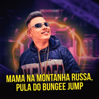 Mama na Montanha Russa, Pula do Bungee Jump (feat. Mc digato sp) - Single