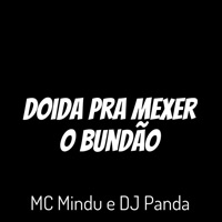Doida pra Mexer o Bundão - Single - DJ Panda & MC MINDU