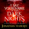 I Say Your Name in the Dark Nights - Jonathan Maberry